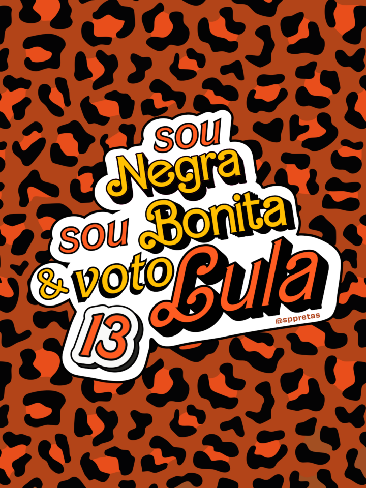 Arte da mobilização — Bolsonaro nunca mais: Sou negra, sou bonita e voto Lula 13